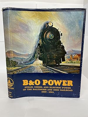 Image du vendeur pour B&O POWER: STEAM, DIESEL AND ELECTRIC POWER OF THE BALTIMORE AND OHIO RAILROAD 1829 - 1964 mis en vente par Second Story Books, ABAA