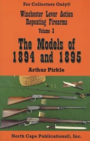 Seller image for Winchester Lever Action Repeating Firearms Volume 3: The Models of 1894 and 1895 for sale by Collector Bookstore