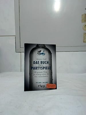 Das Buch der Partyspiele : 69 geniale Wege, so richtig schön die Sau rauszulassen.