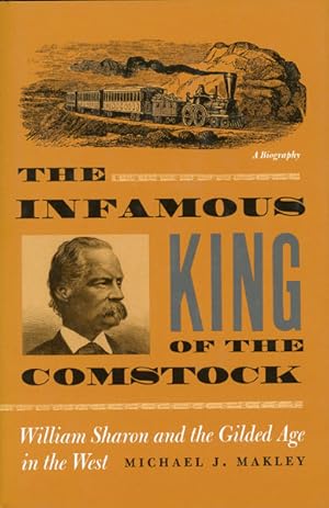 Seller image for THE INFAMOUS KING OF THE COMSTOCK. WILLIAM SHARON AND THE GILDED AGE IN THE WEST for sale by BUCKINGHAM BOOKS, ABAA, ILAB, IOBA