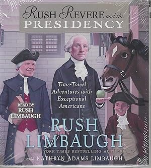 Rush Revere and the Presidency. Time-Travel Adventures with Exceptional Americans