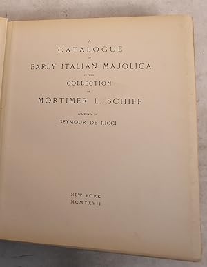 A Catalogue of Early Italian Majolica in the Collection of Mortimer L. Schiff
