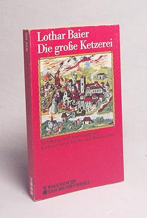 Seller image for Die grosse Ketzerei : Verfolgung und Ausrottung der Katharer durch Kirche und Wissenschaft / Lothar Baier for sale by Versandantiquariat Buchegger