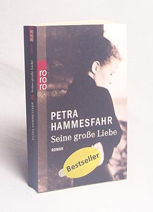 Bild des Verkäufers für Seine große Liebe : Roman / Petra Hammesfahr zum Verkauf von Versandantiquariat Buchegger