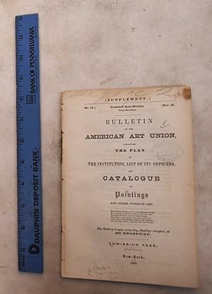 Bulletin of The American Art-Union: Containing the Plan of The Institution, List of It's Officers...