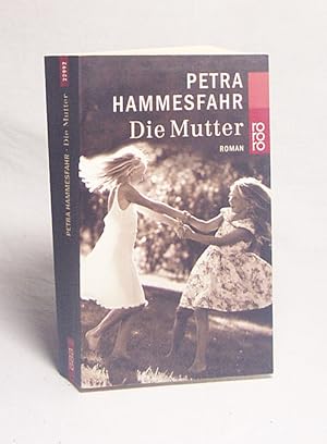 Bild des Verkäufers für Die Mutter : Roman / Petra Hammesfahr zum Verkauf von Versandantiquariat Buchegger