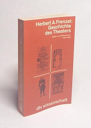 Bild des Verkufers fr Geschichte des Theaters : Daten u. Dokumente ; 1470 - 1840 / Herbert A. Frenzel. [Die Kt. sowie einige Grundrisse wurden von Karl-Friedrich Schfer gezeichnet] zum Verkauf von Versandantiquariat Buchegger