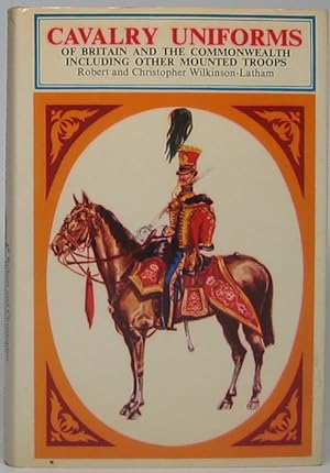 Cavalry Uniforms: Including Other Mounted Troops of Britain and the Commonwealth in colour