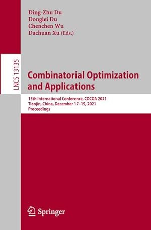 Bild des Verkufers fr Combinatorial Optimization and Applications : 15th International Conference, COCOA 2021, Tianjin, China, December 1719, 2021, Proceedings zum Verkauf von AHA-BUCH GmbH