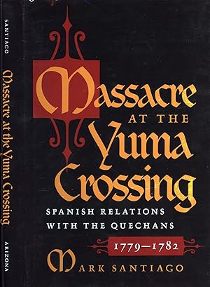 Immagine del venditore per Massacre at the Yuma Crossing: Spanish Relations with the Quechans, 1779-1782 venduto da Back of Beyond Books WH