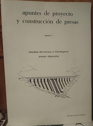 APUNTES DE PROYECTO Y CONSTRUCCIÓN DE PRESAS Tomo I Estudios del terreno e hidrológicos - presas ...