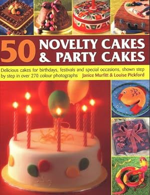 Seller image for 50 Novelty Cakes & Party Cakes : Delicious Cakes for Birthdays, Festivals and Special Occasions, Shown Step by Step in 270 Photographs for sale by GreatBookPrices