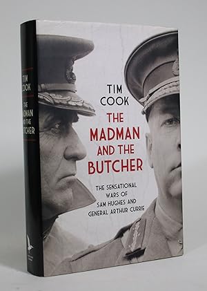 Imagen del vendedor de The Madman and the Butcher: The Sensational Wars of Sam Hughes and General Arthur Currie a la venta por Minotavros Books,    ABAC    ILAB