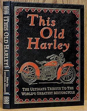 This Old Harley: The Ultimate Tribute to the World's Greatest Motocycle (In full leather Easton P...