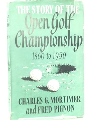 Imagen del vendedor de The Story of the Open Golf Championship 1860 to 1950 a la venta por World of Rare Books