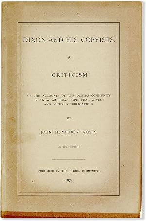 Dixon and His Copyists. A Criticism of the Accounts of the Oneida Community in "New America," "Sp...