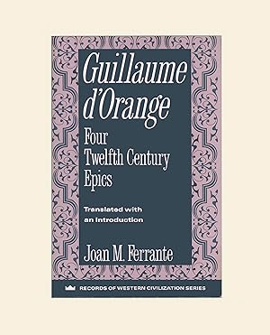 Guillaume d'Orange, Four Twelfth Century Epics, English Translation and Introduction by Joan M. F...