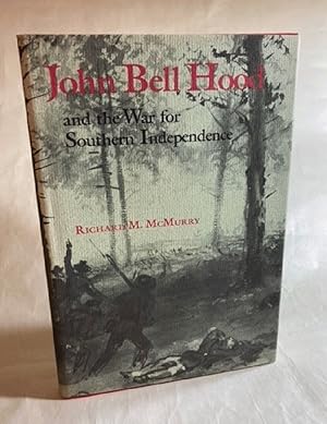 John Bell Hood and the War for Southern Independenc