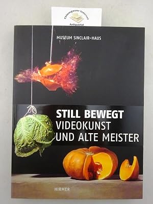 Seller image for Still bewegt : Videokunst und alte Meister ; Museum Sinclair-Haus, Bad Homburg, 13. Oktober 2013 bis 23. Februar 2014 ; [Christoph Brech . ; anlsslich der Ausstellung Still Bewegt. Videokunst und Alte Meister]. Altana-Kultur-Stiftung, Museum Sinclair-Haus. [Hrsg. Andrea Firmenich ; Johannes Janssen] for sale by Chiemgauer Internet Antiquariat GbR