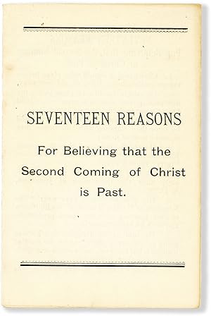 Seventeen Reasons for Believing that the Second Coming of Christ is Past
