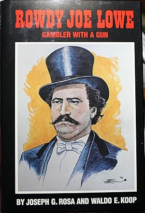 Image du vendeur pour Rowdy Joe Lowe Gambler With A Gun mis en vente par Old West Books  (ABAA)