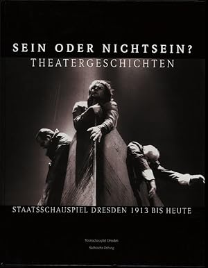 Bild des Verkufers fr Sein oder Nichtsein ? Theatergeschichten Staatsschauspiel Dresden 1913 bis heute zum Verkauf von Flgel & Sohn GmbH