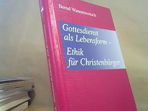 Gottesdienst als Lebensform - Ethik für Christenbürger.