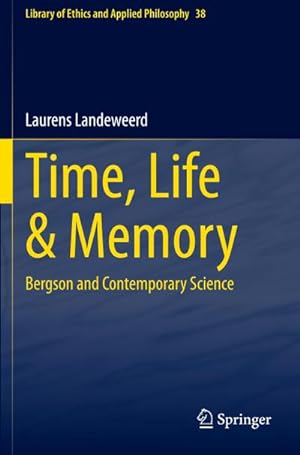 Bild des Verkufers fr Time, Life & Memory : Bergson and Contemporary Science zum Verkauf von AHA-BUCH GmbH