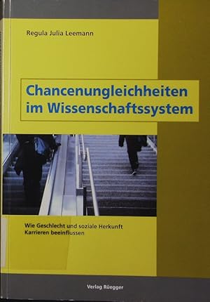 Bild des Verkufers fr Chancenungleichheiten im Wissenschaftssystem. wie Geschlecht und soziale Herkunft Karrieren beeinflussen. zum Verkauf von Antiquariat Bookfarm