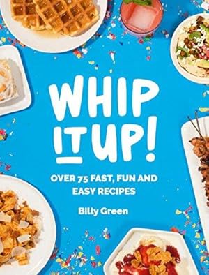 Imagen del vendedor de Whip It Up!: Over 75 fast, fun and easy recipes a la venta por WeBuyBooks