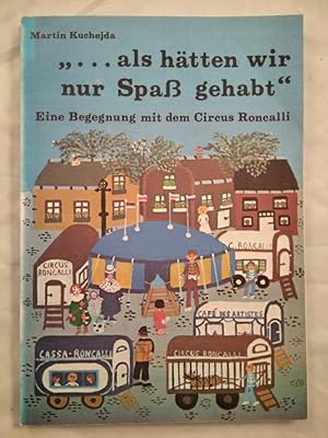 Bild des Verkufers fr ". als htten wir nur Spass gehabt" - Eine Begegnung mit dem Circus Roncalli. zum Verkauf von KULTur-Antiquariat