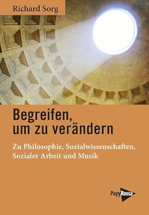 Bild des Verkufers fr Begreifen, um zu verndern : Zu Philosophie, Sozialwissenschaften, Sozialer Arbeit und Musik zum Verkauf von AHA-BUCH GmbH