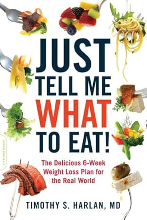 Immagine del venditore per Just Tell Me What to Eat! : The Delicious 6-Week Weight-Loss Plan for the Real World venduto da GreatBookPrices