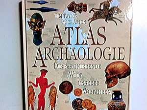 Seller image for Atlas Archologie : die faszinierende Welt unserer Vorfahren. Mick Aston ; Tim Taylor. [Ed. David Williams. Designer Joanne Mitchell . Aus dem Engl. von Wolfgang Hensel] for sale by Antiquariat Buchhandel Daniel Viertel