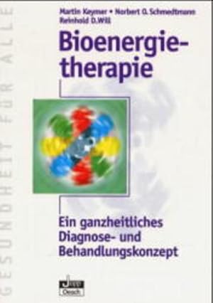 Bioenergietherapie. Ein ganzheitliches Diagnose- und Behandlungskonzept