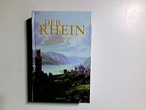 Der Rhein in Sagen, Mythen und Märchen : eine poetische Lesereise von der Quelle bis zur Mündung....