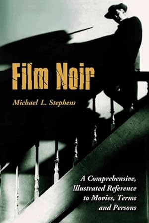 Image du vendeur pour Film Noir : A Comprehensive, Illustrated Reference to Movies, Terms and Persons mis en vente par GreatBookPrices