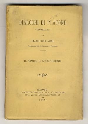 Dialoghi (.) volgarizzati da Francesco Acri. Il Timeo e l'Eutifrone.