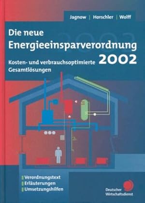 Bild des Verkufers fr Die neue Energieeinsparverordnung 2002. Kosten- und verbrauchsoptimierte Gesamtlsungen ; Verordnungstext, Erluterungen, Umsetzungshilfen. zum Verkauf von Antiquariat Thomas Haker GmbH & Co. KG