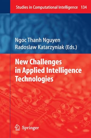 Immagine del venditore per New Challenges in Applied Intelligence Technologies. [Studies in Computational Intelligence, Vol. 134]. venduto da Antiquariat Thomas Haker GmbH & Co. KG