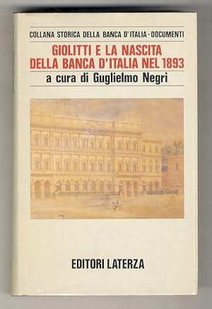 Giolitti e la nascita della Banca d'Italia nel 1893. A cura di Guglielmo Negri. Con la collaboraz...