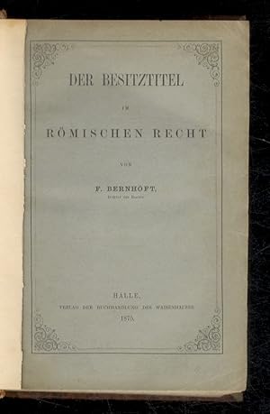 BERNHÖFT Fraz: Der Besitztitel im romischen Recht. (Halle, Waisenhauses, 1875, pp. 108) - LIEBE F...