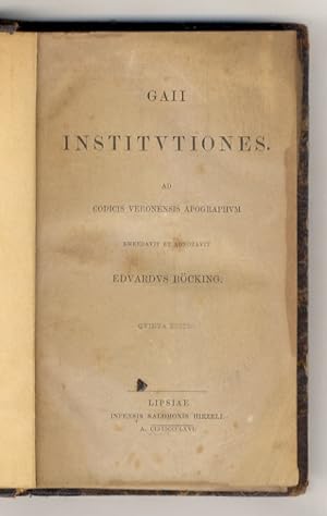 Gaii Institutiones ad Codicis Veronensis apographum. Emendavit et adnotavit Eduardus Böcking. Qui...