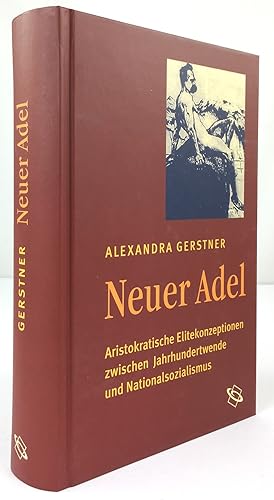 Imagen del vendedor de Neuer Adel. Aristrokratische Elitekonzeptionen zwischen Jahrhundertwende und Nationalsozialismus. a la venta por Antiquariat Heiner Henke