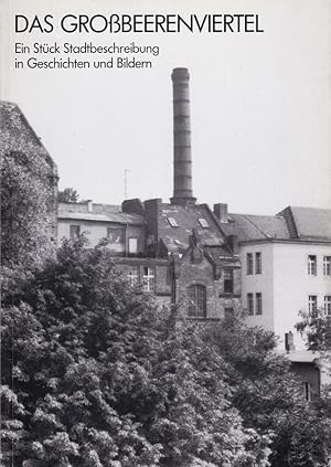 Das Großbeerenviertel. Ein Stück Stadtbeschreibung in Geschichten und Bildern.