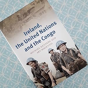 Ireland, the United Nations and the Congo: A military and diplomatic history, 1960-1