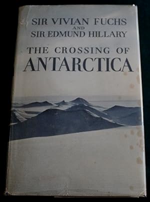 The Crossing of Antartica. The Comonwealth Trans-Antarctic Expedition 1955-58