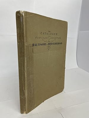 THE CATALOGUE OF THE CENTENARY EXHIBITION OF THE BALTIMORE & OHIO RAILROAD (1927)