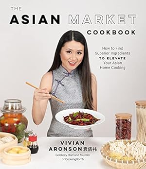 Seller image for The Asian Market Cookbook: How to Find Superior Ingredients to Elevate Your Asian Home Cooking by Aronson, Vivian [Paperback ] for sale by booksXpress