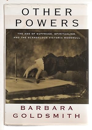 OTHER POWERS: The Age of Suffrage, Spiritualism, and the Scandalous Victoria Woodhull.